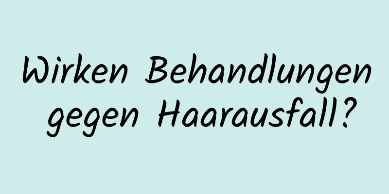 Wirken Behandlungen gegen Haarausfall?