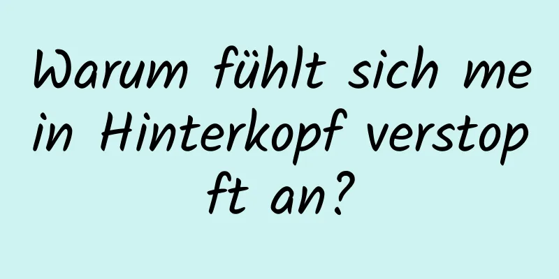 Warum fühlt sich mein Hinterkopf verstopft an?