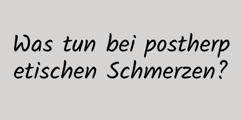 Was tun bei postherpetischen Schmerzen?