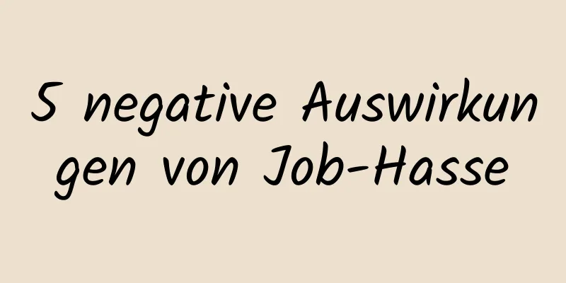 5 negative Auswirkungen von Job-Hasse