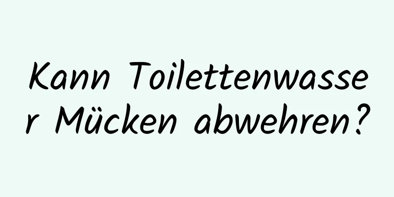 Kann Toilettenwasser Mücken abwehren?