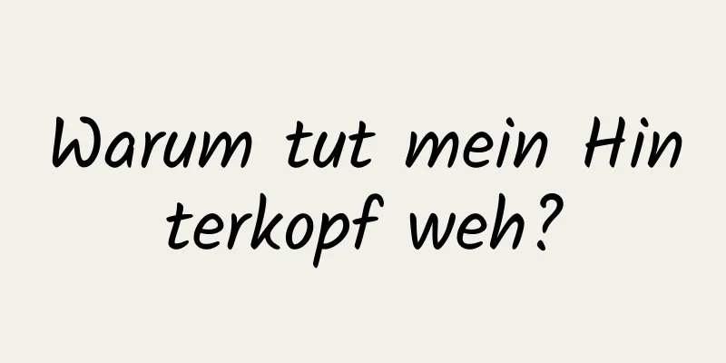 Warum tut mein Hinterkopf weh?