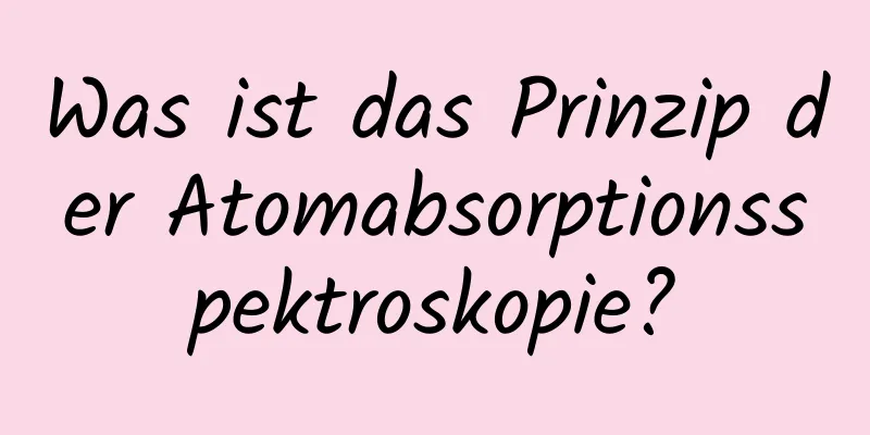 Was ist das Prinzip der Atomabsorptionsspektroskopie?