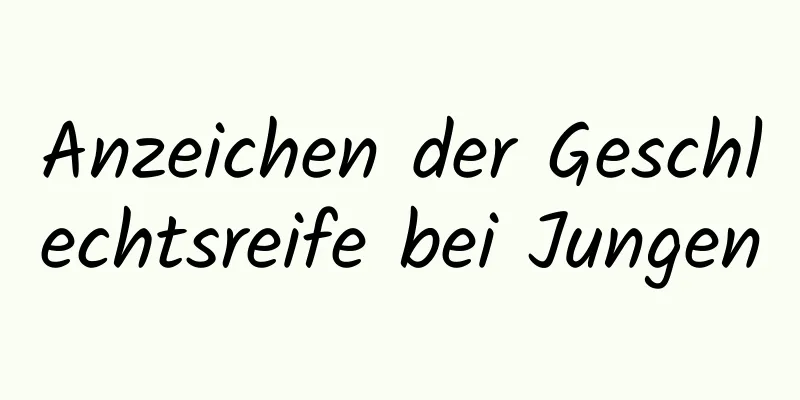 Anzeichen der Geschlechtsreife bei Jungen