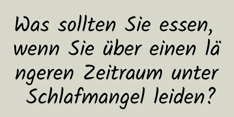 Was sollten Sie essen, wenn Sie über einen längeren Zeitraum unter Schlafmangel leiden?