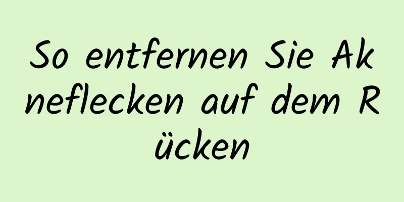 So entfernen Sie Akneflecken auf dem Rücken