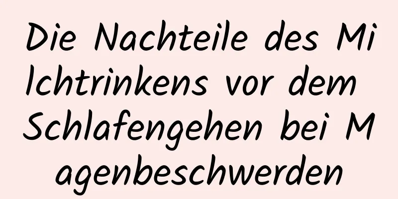 Die Nachteile des Milchtrinkens vor dem Schlafengehen bei Magenbeschwerden