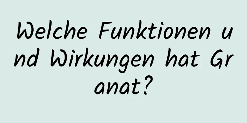 Welche Funktionen und Wirkungen hat Granat?