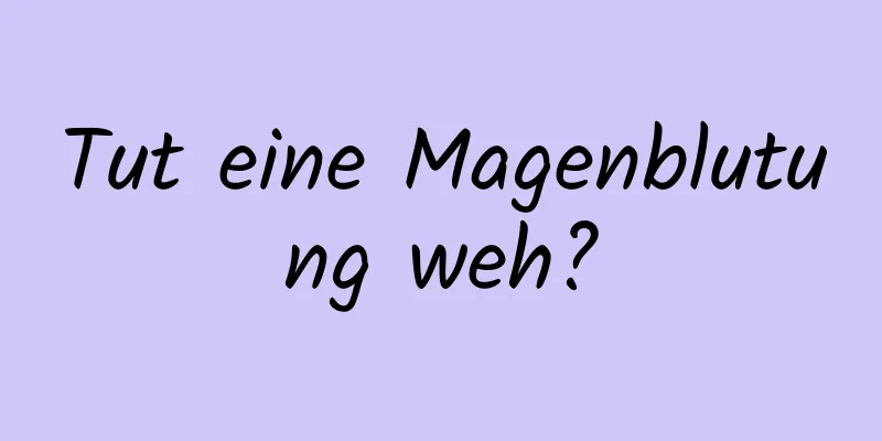 Tut eine Magenblutung weh?