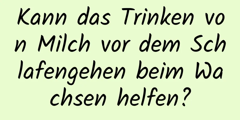 Kann das Trinken von Milch vor dem Schlafengehen beim Wachsen helfen?