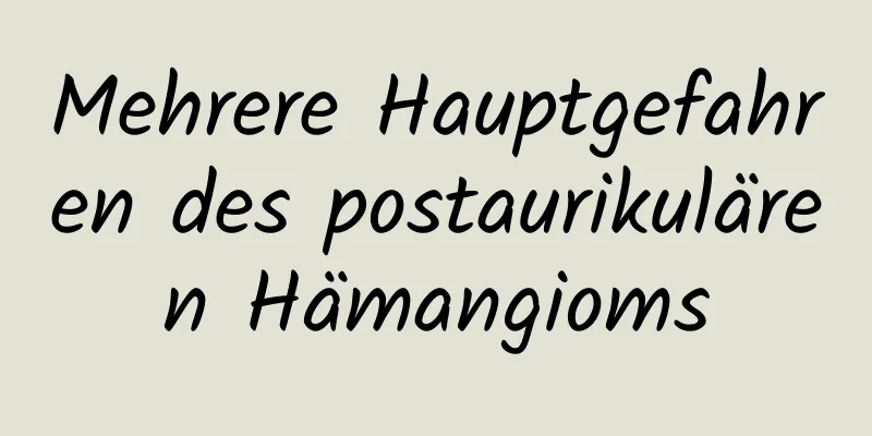 Mehrere Hauptgefahren des postaurikulären Hämangioms