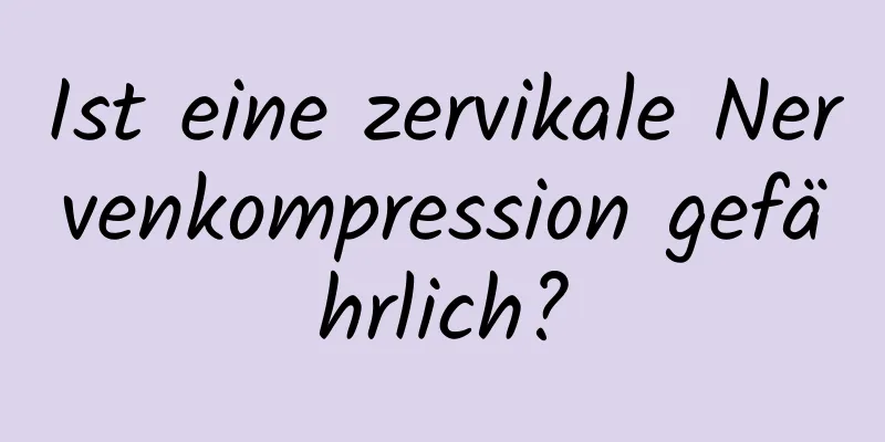Ist eine zervikale Nervenkompression gefährlich?