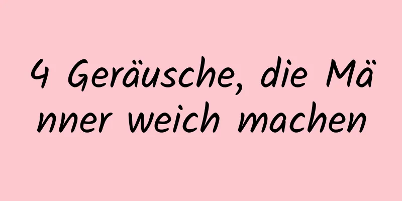 4 Geräusche, die Männer weich machen