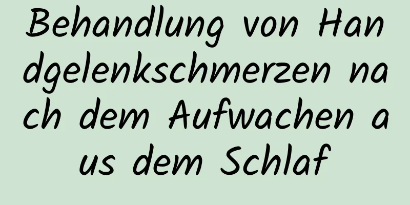 Behandlung von Handgelenkschmerzen nach dem Aufwachen aus dem Schlaf