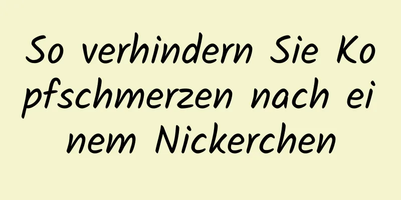 So verhindern Sie Kopfschmerzen nach einem Nickerchen