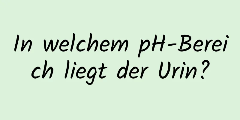 In welchem ​​pH-Bereich liegt der Urin?