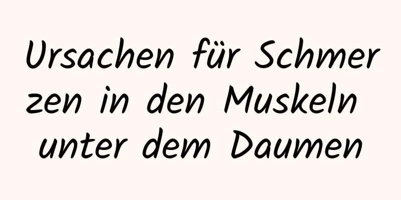 Ursachen für Schmerzen in den Muskeln unter dem Daumen