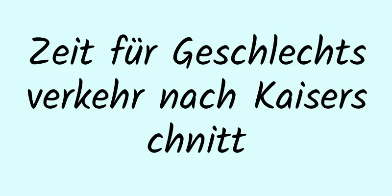 Zeit für Geschlechtsverkehr nach Kaiserschnitt