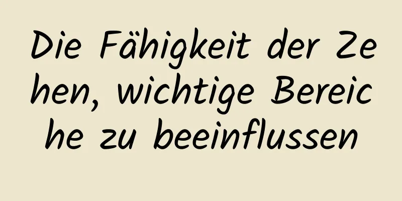 Die Fähigkeit der Zehen, wichtige Bereiche zu beeinflussen