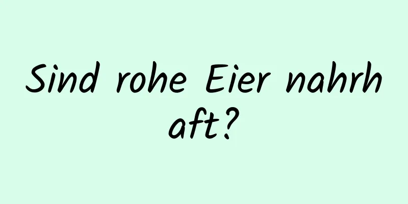 Sind rohe Eier nahrhaft?