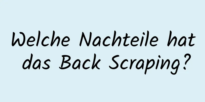 Welche Nachteile hat das Back Scraping?