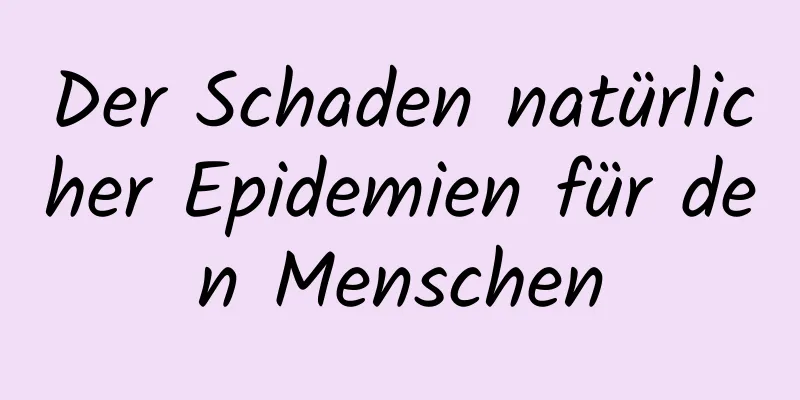 Der Schaden natürlicher Epidemien für den Menschen
