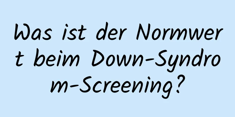 Was ist der Normwert beim Down-Syndrom-Screening?