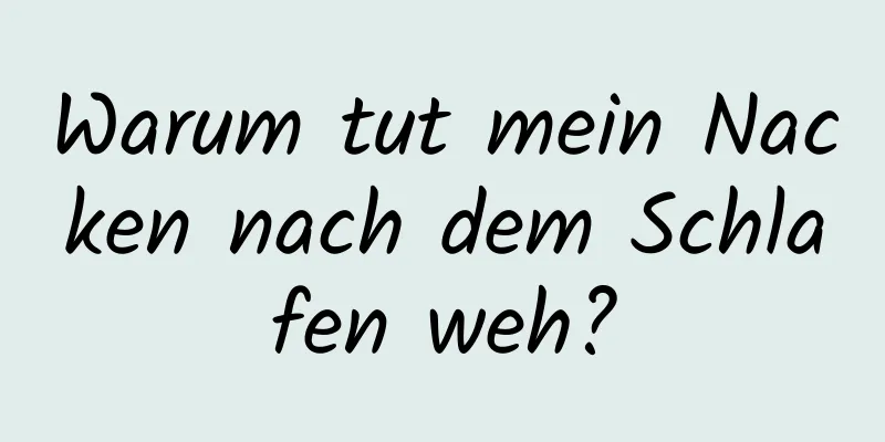 Warum tut mein Nacken nach dem Schlafen weh?