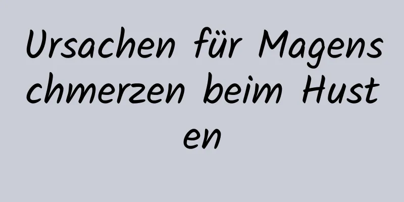 Ursachen für Magenschmerzen beim Husten