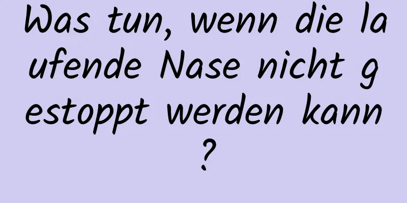 Was tun, wenn die laufende Nase nicht gestoppt werden kann?
