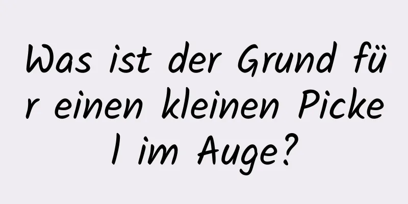 Was ist der Grund für einen kleinen Pickel im Auge?