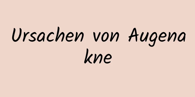 Ursachen von Augenakne