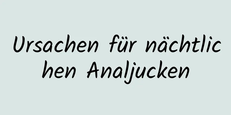 Ursachen für nächtlichen Analjucken