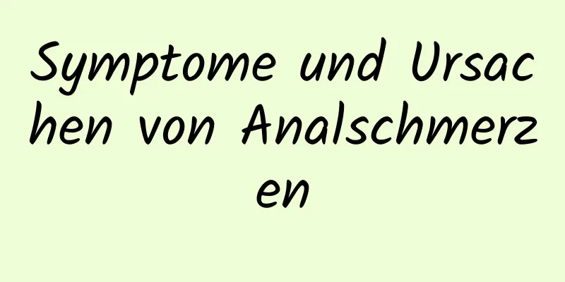Symptome und Ursachen von Analschmerzen