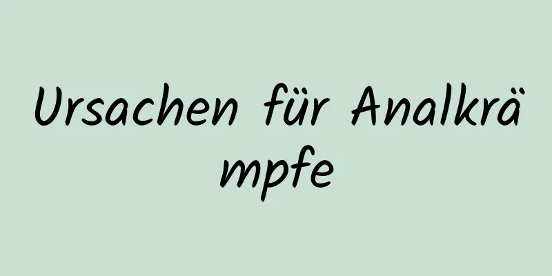 Ursachen für Analkrämpfe