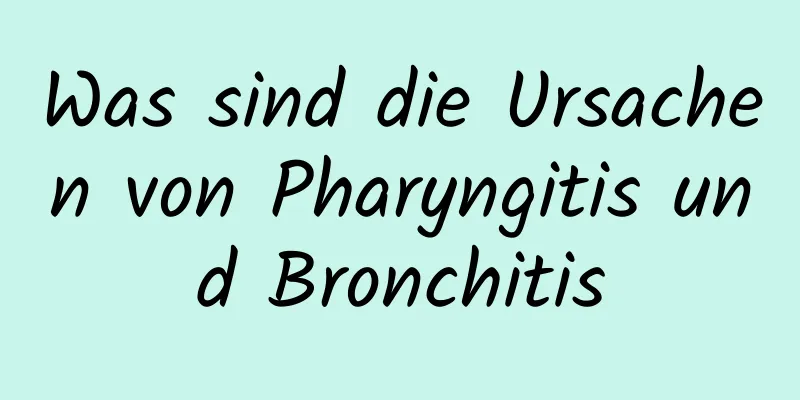 Was sind die Ursachen von Pharyngitis und Bronchitis