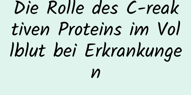 Die Rolle des C-reaktiven Proteins im Vollblut bei Erkrankungen