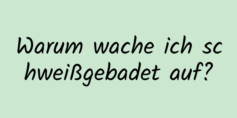 Warum wache ich schweißgebadet auf?