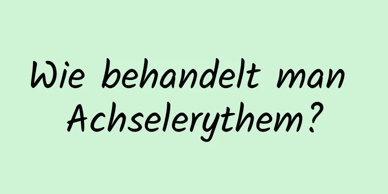 Wie behandelt man Achselerythem?