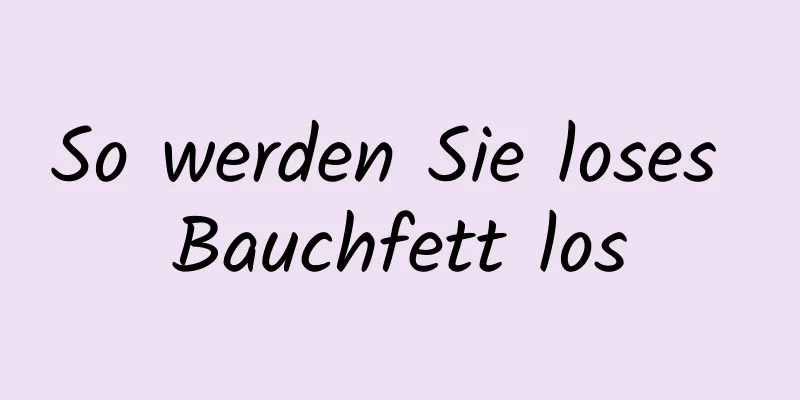 So werden Sie loses Bauchfett los