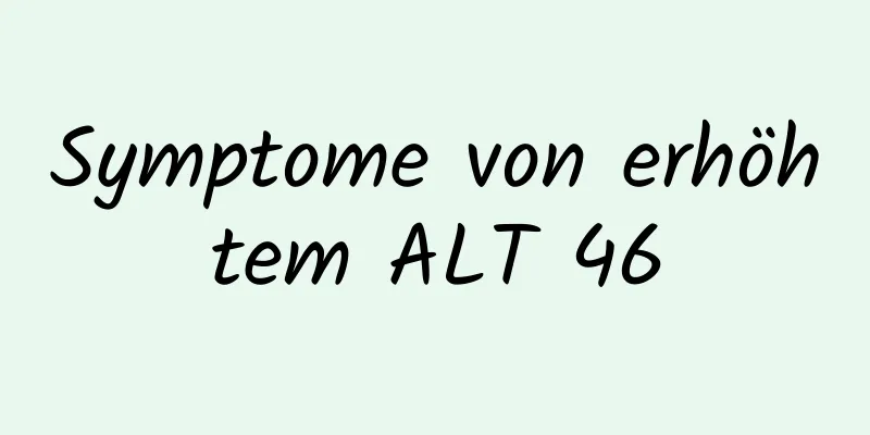 Symptome von erhöhtem ALT 46