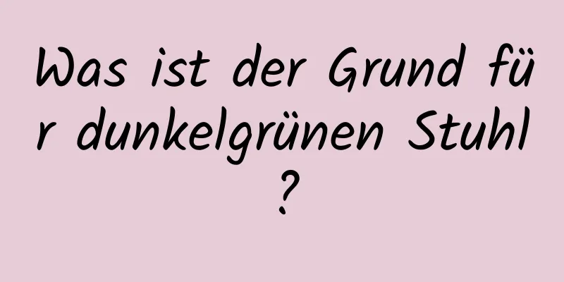 Was ist der Grund für dunkelgrünen Stuhl?