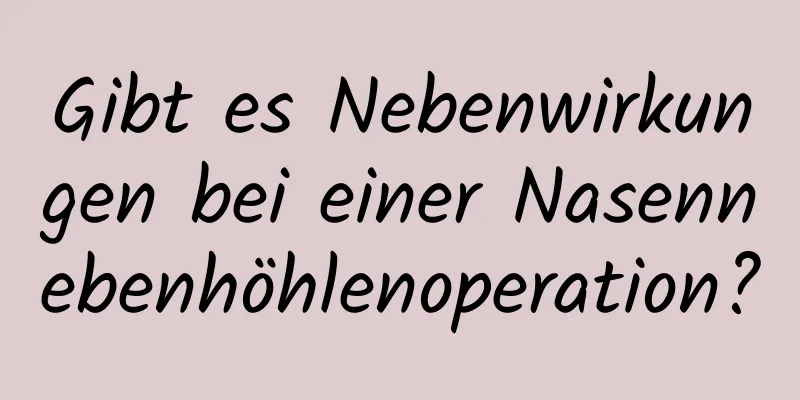 Gibt es Nebenwirkungen bei einer Nasennebenhöhlenoperation?