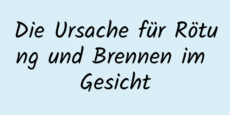 Die Ursache für Rötung und Brennen im Gesicht