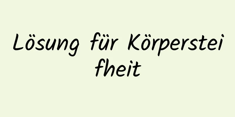 Lösung für Körpersteifheit