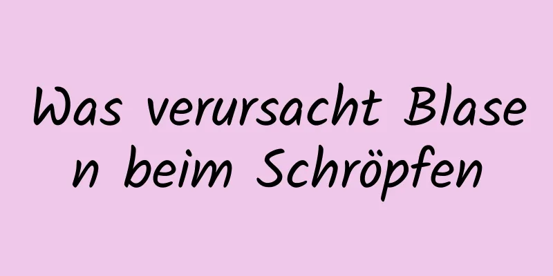 Was verursacht Blasen beim Schröpfen