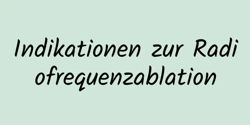 Indikationen zur Radiofrequenzablation