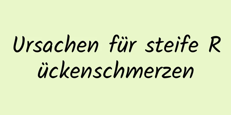 Ursachen für steife Rückenschmerzen