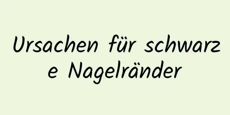 Ursachen für schwarze Nagelränder