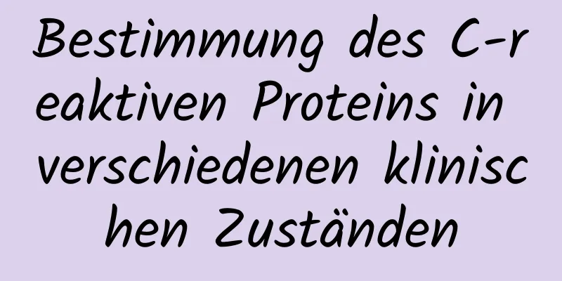 Bestimmung des C-reaktiven Proteins in verschiedenen klinischen Zuständen